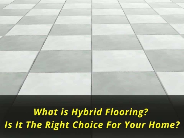 What is Hybrid Flooring? Is It The Right Choice For Your Home?