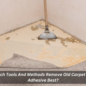 Image presents Which Tools And Methods Remove Old Carpet Tile Adhesive Best