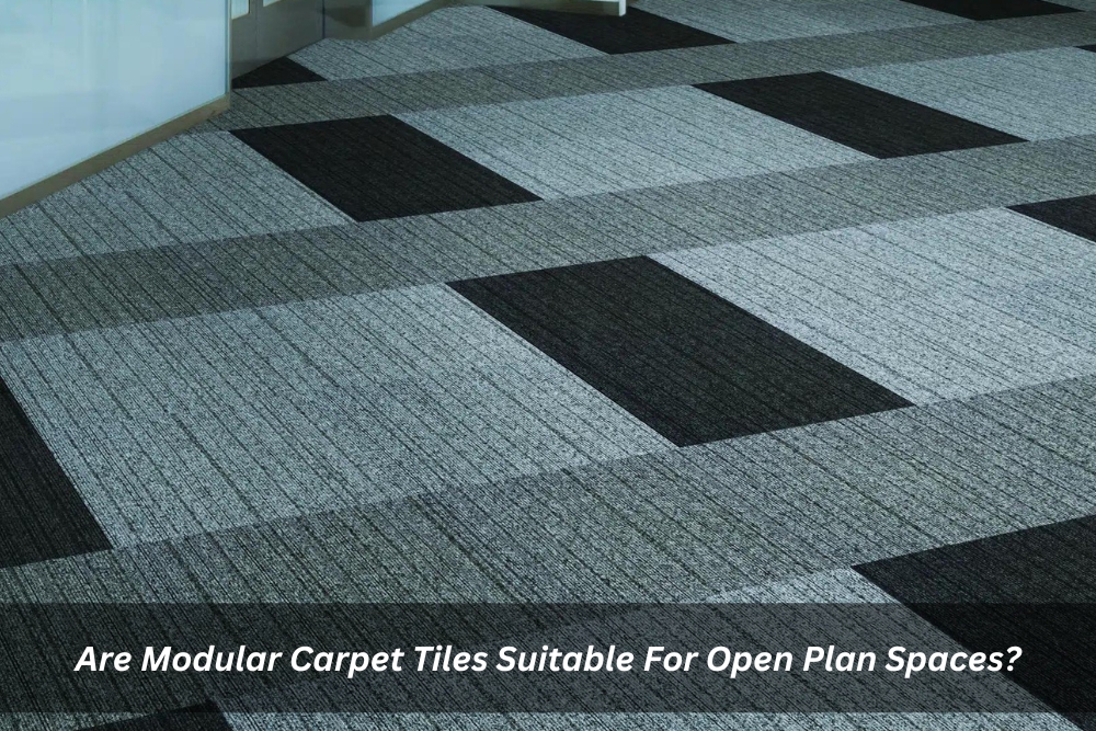 Are Modular Carpet Tiles Suitable For Open Plan Spaces?