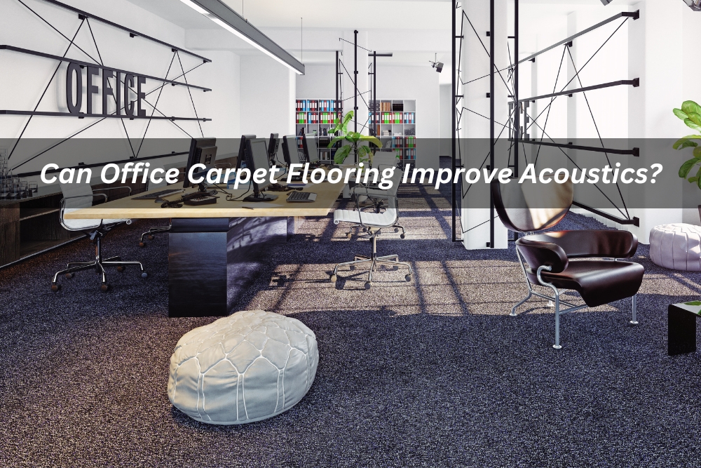 Can Office Carpet Flooring Improve Acoustics?