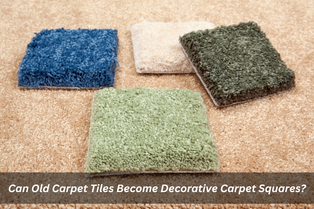 Can Old Carpet Tiles Become Decorative Carpet Squares?
