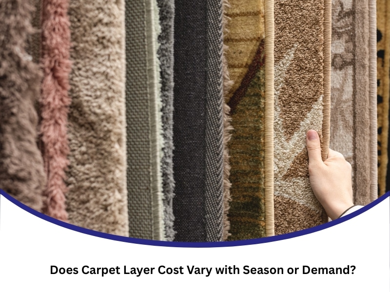 Does Carpet Layer Cost Vary with Season or Demand?