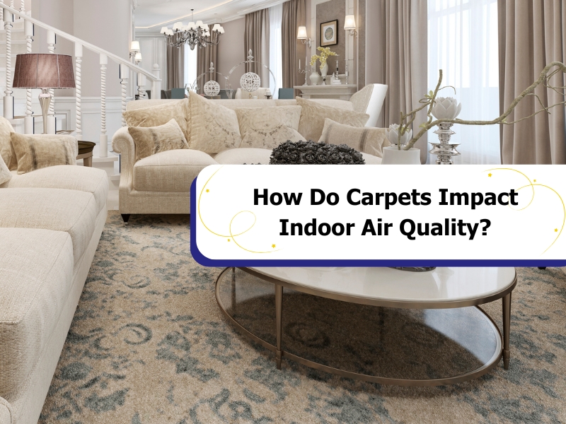 How Do Carpets Impact Indoor Air Quality?