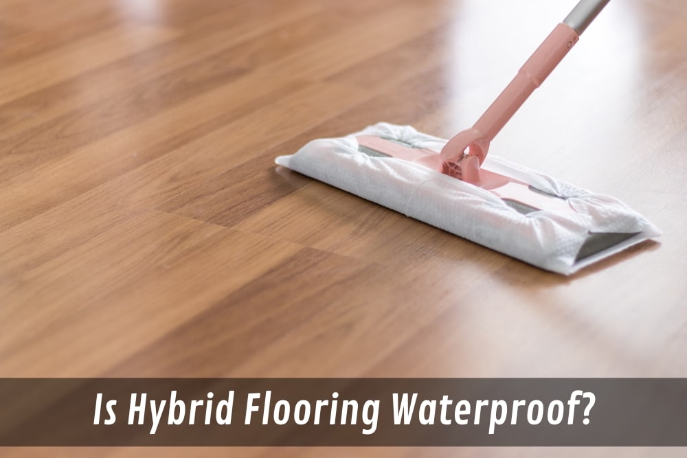 Is Hybrid Flooring Waterproof?