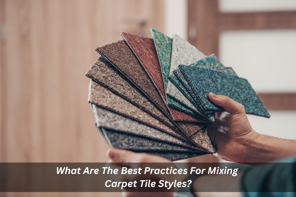What Are The Best Practices For Mixing Carpet Tile Styles?