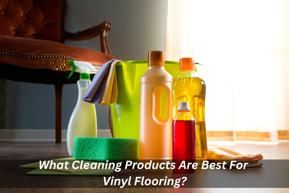 What Cleaning Products Are Best For Vinyl Flooring?