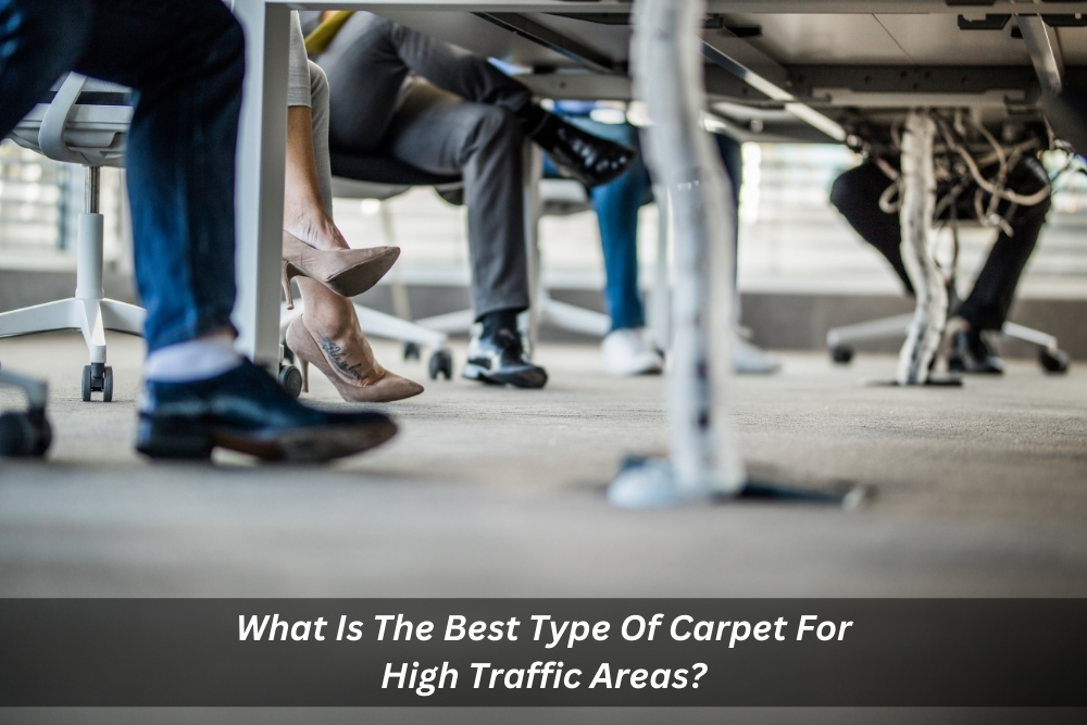 What Is The Best Type Of Carpet For High Traffic Areas?