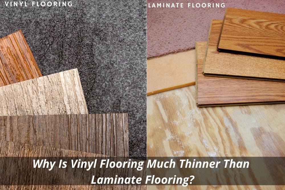 Why Is Vinyl Flooring Much Thinner Than Laminate Flooring?
